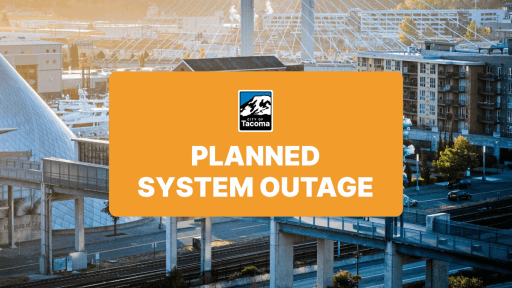 Photo of downtown Tacoma with city logo and text saying Planned System Outage